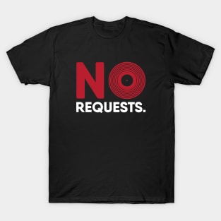 No Requests Vinyl Record DJing Design T-Shirt